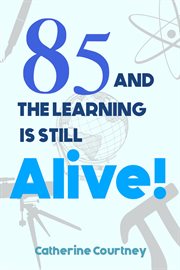 85 and the learning is still alive! cover image