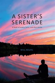 A sisters serenade. ( a book of poetry, lyrics, and short stories) cover image