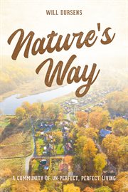 Nature's way. A Community of Un-Perfect, Perfect Living cover image