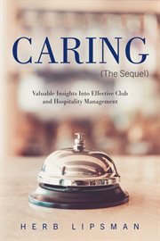 Caring (the sequel). Valuable Insights Into Effective Club and Hospitality Management cover image
