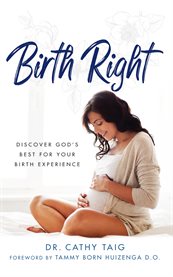 Birth right. Discover God's Best For Your Birth Experience cover image