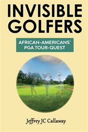 Invisible golfers: african-americans' pga tour-quest cover image