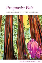 Prognosis: fair. A Trauma Case Study for Clinicians cover image