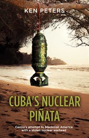 Cuba's nuclear pinata. Castro's Attempt to Blackmail America With a Stolen Nuclear Warhead cover image