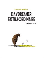 Clifford wendell. Daydreamer Extroardinaire cover image