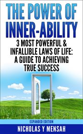 The power of inner-ability: 3 most powerful & infallible laws of life. A Guide To Achieving True Success cover image