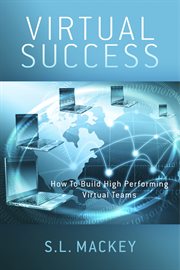 Virtual success. How To Build High Performing Virtual Teams cover image
