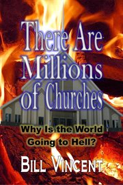 There are millions of churches. Why Is the World Going to Hell? cover image