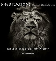 Meditations from an ordinary soul. Reflections on Christianity cover image