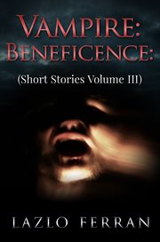 Short stories volume iii. Vampire: Beneficence cover image