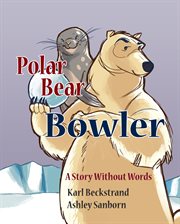 Polar bear bowler: a story without words cover image