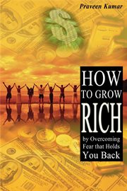 How to grow rich by overcoming fear that holds you back cover image