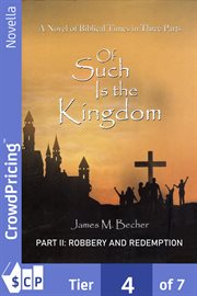 Of such is the kingdom, part ii: robbery and redemption. A Novel of The Christ and the Roman Empire cover image