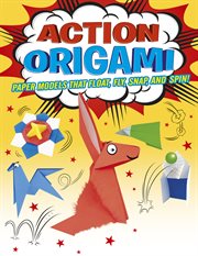 Action origami. Paper Models That Snap, Bang, Fly And Spin! cover image