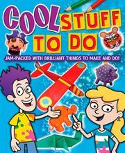 Cool stuff to do!. Jam-Packed With Brilliant Things To Make And Do cover image