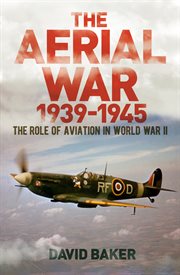 The aerial war: 1939–45. The Role of Aviation in World War II cover image