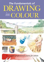 The fundamentals of drawing in colour. A complete professional course for artists cover image