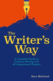 The writer's way. A Complete Guide to Creative Writing with 40 Inspirational Projects cover image