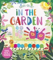 Hands-on art: in the garden. Drawing, Painting, and Printmaking cover image