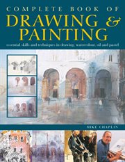 Complete book of drawing & painting. Essential skills and techniques in drawing, watercolour, oil and pastel cover image