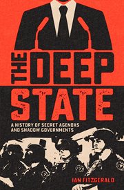 The deep state. A History of Secret Agendas and Shadow Governments cover image