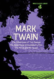 World classics library: mark twain. The Adventures of Tom Sawyer, The Adventures of Huckleberry Finn, The Prince and the Pauper cover image
