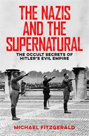 The nazis and the supernatural. The Occult Secrets of Hitler's Evil Empire cover image