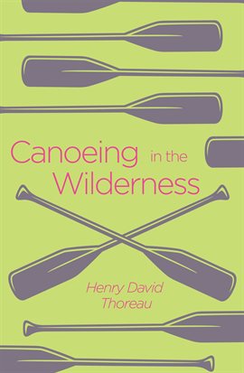 Canoeing in the Wilderness by Henry David Thoreau Canoeing in the Wilderness by Henry David Thoreau