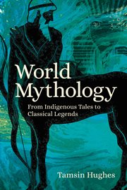 World mythology : from indigenous tales to classical legends cover image