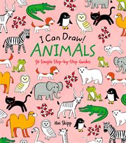 I can draw! animals. 50 Simple Step-by-Step Guides cover image