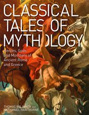 CLASSICAL TALES OF MYTHOLOGY : heroes, gods and monsters of ancient rome and greece cover image