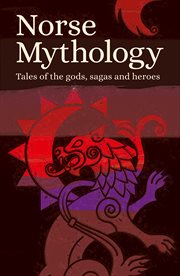 Norse mythology. Tales of the Gods, Sagas and Heroes cover image