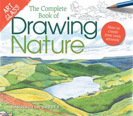 Cover image for Art Class: The Complete Book of Drawing Nature
