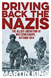 Driving back the nazis. The Allied Liberation of Western Europe, Autumn 1944 cover image