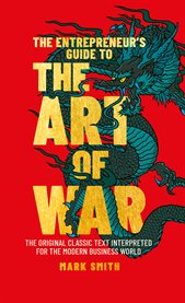 The entrepreneur's guide to the art of war. The Original Classic Text Interpreted for the Modern Business World cover image