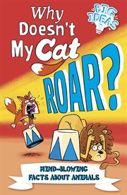 Why doesn't my cat roar? : mind-blowing facts about animals cover image
