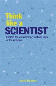 Think like a scientist. Explore the Extraordinary Natural Laws of the Universe cover image