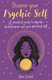 Discover your psychic self. A Practical Guide to Psychic Development and Spiritual Self cover image