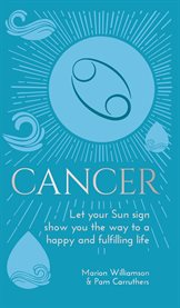 Cancer : let your sun sign show you the way to a happy and fulfilling life cover image