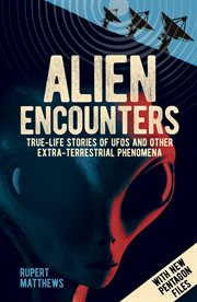 Alien encounters . : true-life stories of aliens, UFOs and other extra-terrestrial phenomena cover image