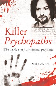 KILLER PSYCHOPATHS : the inside story of criminal profiling cover image