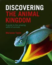 DISCOVERING THE ANIMAL KINGDOM : a guide to the amazing world of animals cover image