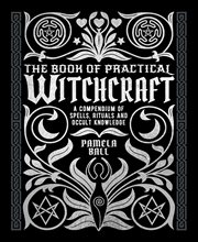 The book of practical witchcraft. A Compendium of Spells, Rituals and Occult Knowledge cover image
