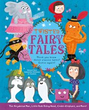Twisted fairy tales. Think You Know These Classic Tales? Guess Again! cover image