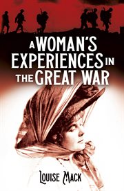 A woman's experiences in the Great War : an Australian author's clandestine journey through war-torn Belgium cover image