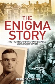 The enigma story : the truth behind the 'unbreakable' World War II cipher cover image