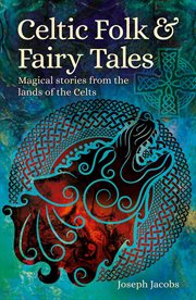 Celtic folk & fairy tales : magical stories from the lands of the Celts cover image