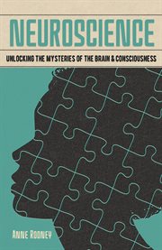 Neuroscience : unlocking the mysteries of the brain and consciousness cover image