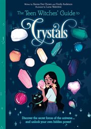 The teen witches' guide to crystals : discover the secret forces of the universe - and unlock your own hidden power! cover image