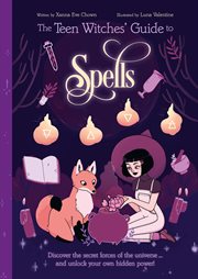 The teen witches' guide to spells : discover the secret forces of the universe -- and unlock your own hidden power! cover image